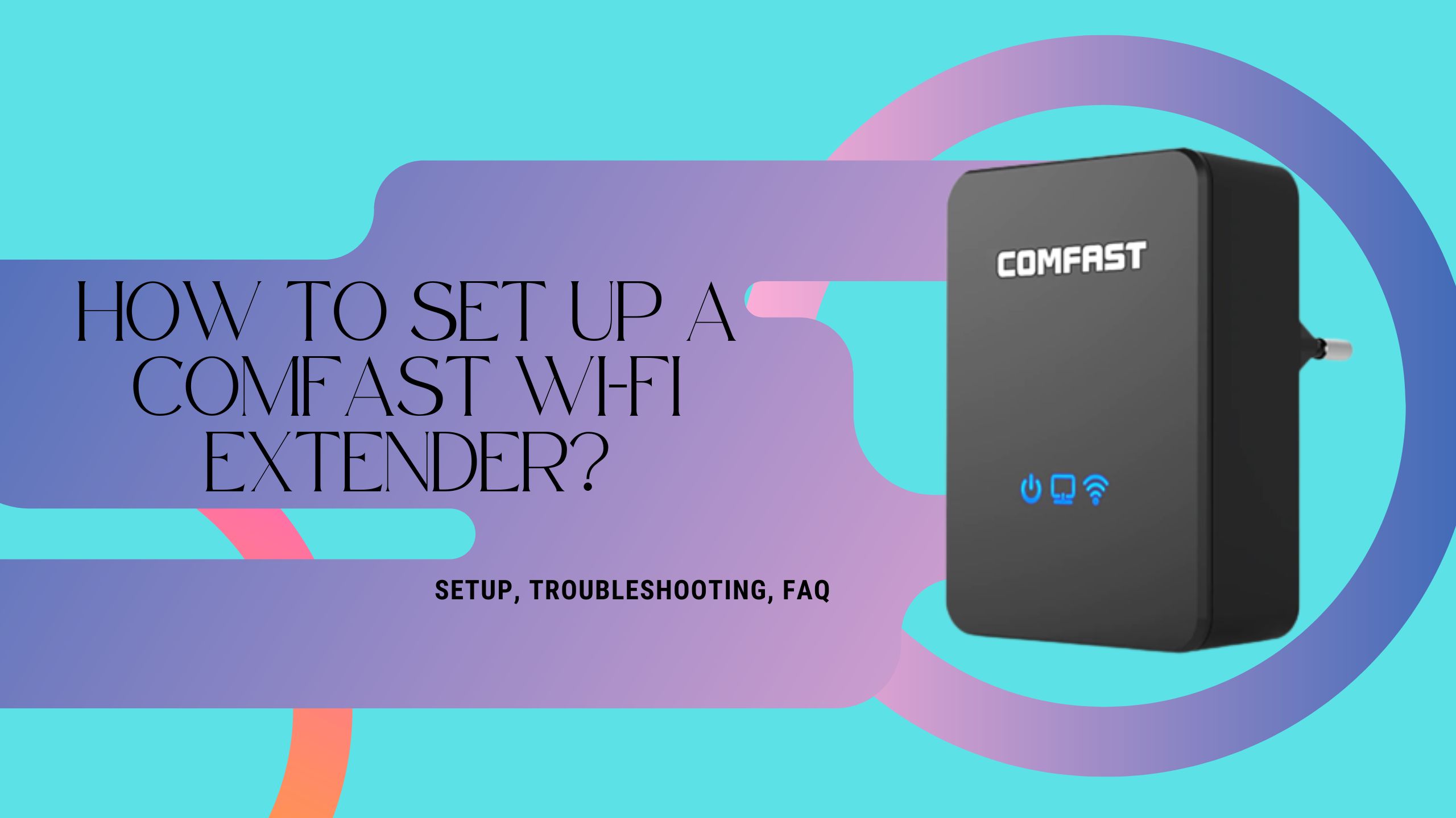 HOW TO SET UP A COMFAST WI-FI EXTENDER?