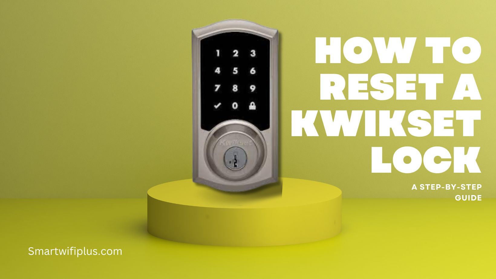 How to Reset a Kwikset Lock: A Step-by-Step Guide