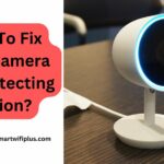 How To Fix Nest Camera Not Detecting Motion?